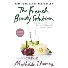 (영문도서) The French Beauty Solution: Time-Tested Secrets to Look and Feel Beautiful Inside and Out Hardcover, Avery Publishing Group, English, 9781592409518