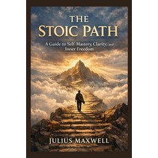 (英文圖書)The Stoic Path: A Guide to Self-Mastery Clarity and Inner Freedom 平裝版, Independently Published, 英文