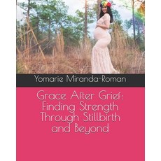 (영문도서) Grace After Grief: Finding Strength Through Stillbirth and Beyond Paperback, Independently Published, English, 9798306915340