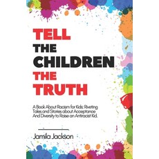 Tell The Children The Truth - A Book About Racism for Kids: Riveting Tales and Stories about Accepta... Paperback, Independently Published