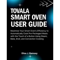 (영문도서)Tovala Smart Oven User Guide: Maximize Your Smart Oven's Efficiency to Automatic... Paperback, Independently Published, English, 9798262285143