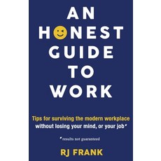 (영문도서)An Honest Guide To Work: Tips for surviving the modern workplace without losing... Paperback, Independently Published, English, 9780646719740