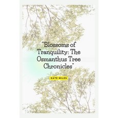 (영문도서) Blossoms of Tranquility: The Osmanthus Tree Chronicles: A Fragrant Journey Through Time Cult... Paperback, Independently Published, English, 9798875708367