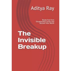 (영문도서)The Invisible Breakup: Break Free from Situationship Cycles and Reclaim Your Worth Paperback, Independently Published, English, 9798298956864