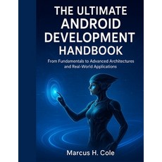 (영문도서)The Ultimate Android Development Handbook: From Fundamentals to Advanced Archite... Paperback, Independently Published, English, 9798268636284