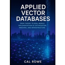 (영문도서)Applied Vector Databases: Theory to Real-World Implementation of Optimization I... Paperback, Independently Published, English, 9798292090205