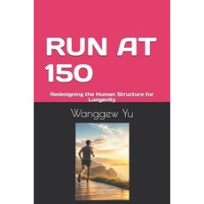 (영문도서)Run at 150: Redesigning the Human Structure for Longevity Paperback