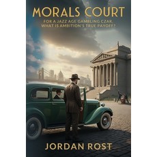 (영문도서)Morals Court: For a Jazz Age Gambling Czar What Is Ambition's True Payoff? Paperback, Bull Path Press, English, 9798994320310