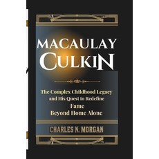 (영문도서) Macaulay Culkin: The Complex Childhood Legacy and His Quest to Redefine Fame Be... Paperback, Independently Published, English, 9798306605609