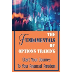 (영문도서) The Fundamentals Of Options Trading: Start Your Journey To Your Financial Freedom: Way Of Inv... Paperback, Independently Published, English, 9798464982031