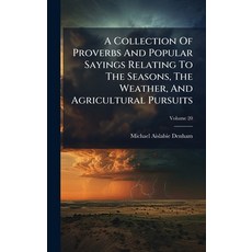 (영문도서)A Collection Of Proverbs And Sayings Relating To The Seasons The Weathe... Hardcover, Hutson Street Press, English, 9781024380903