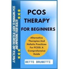 (영문도서)Pcos Therapy for Beginners: A Practical And Theoretical Guide To Managing PCOS A... Paperback, Independently Published, English, 9798286304387