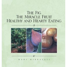 (영문도서) The Fig The Miracle Fruit Healthy and Hearty Eating Hardcover, Xlibris Us, English, 9781413454642