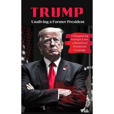 (영문도서)Trump: Unaliving a Former President - 2 Disappearing Attempts Later a BulletPro... Hardcover, Grapevine, English, 9789363113176