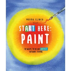 (영문도서) Start Here: Paint: 50 Ways to Be an Artist Without Trying Paperback, Quarry Books, English, 9780760390436