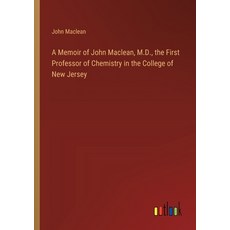 (영문도서) A Memoir of John Maclean M.D. the First Professor of Chemistry in the College of New Jersey Paperback, Outlook Verlag, English, 9783368723293