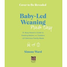 Baby-Led Weaning Made Easy: The Busy Parent's Guide to Feeding Babies and Toddlers with Delicious Fa... Paperback, Page Street Publishing