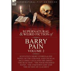 (영문도서) The Collected Supernatural and Weird Fiction of Barry Pain-Volume 2: Seventeen Short Stories ... Hardcover, Leonaur Ltd, English, 9781915234568