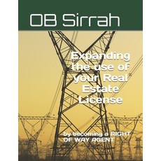 (영문도서) Expanding the use of your Real Estate License: by becoming a RIGHT OF WAY AGENT Paperback, Independently Published, English, 9798307958933