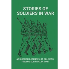 (영문도서) Stories Of Soldiers In War: An Arduous Journey Of Soldiers Finding Survival In War: Adventure... Paperback, Independently Published, English, 9798513974369