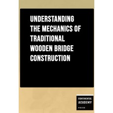 (영문도서)Understanding the Mechanics of Traditional Wooden Bridge Construction Paperback, Independently Published, English, 9798262396924