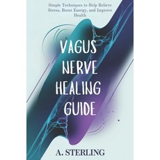 (영문도서) Vagus Nerve Healing book: Simple Techniques to Help Relieve Stress Boost Energ... Paperback, Independently Published, English, 9798312594249