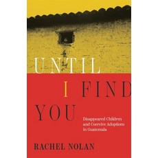 (영문도서)Until I Find You: Disappeared Children and Coercive Adoptions in Guatemala Paperback, Harvard University Press, English, 9780674304895