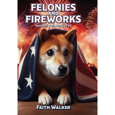 (영문도서)Felonies and Fireworks: Whiskey Dog Mystery #5 Hardcover, In Your Face Ink LLC, English, 9798992494341