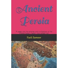 (영문도서) Ancient Persia: A peep into the empires and civilizations of the Middle Eastern... Paperback, Independently Published, English, 9798307445907