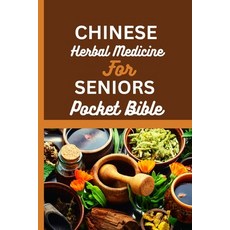 (영문도서) Chinese Herbal Medicine for Seniors Pocket Bible: Harnessing The Wisdom Of Traditional Chines... Paperback, Independently Published, English, 9798867925451