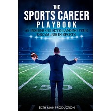 (영문도서) The Sports Career Play Book: An insider Guide to Landing Your Dream Job in Sports Paperback, Independently Published, English, 9798851656132