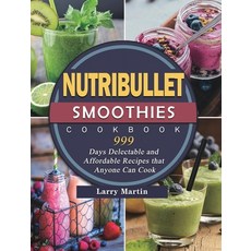 (영문도서) Nutribullet Smoothies Cookbook 999: 999 Days Delectable and Affordable Recipes... Hardcover, Lloyd Griffin, English, 9781803431598