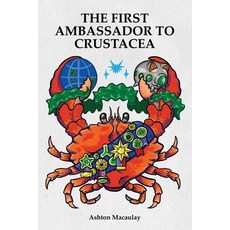 (영문도서) The First Ambassador to Crustacea Paperback, Ashton Macaulay, English, 9781953312099
