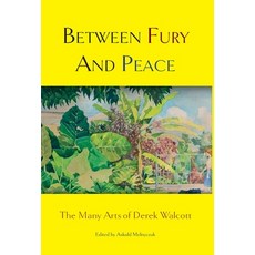 (영문도서) Between Fury and Peace: The Many Arts of Derek Walcott Hardcover, Arrowsmith Press, English, 9798986340135