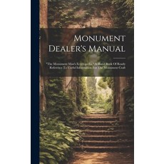 (영문도서) Monument Dealer's Manual: "the Monument Man's Ecyclopedia " A Hand Book Of Ready Reference To... Hardcover, Legare Street Press, English, 9781019371671