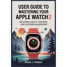 (영문도서)User Guide to Mastering Your Apple Watch Ultra 2: Exploring Safety Features for... Paperback, Independently Published, English, 9798288302077