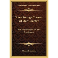 (영문도서)Some Strange Corners Of Our Country: The Wonderland Of The Southwest Paperback, English, 9781163274330, Kessinger Publishing