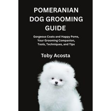 (영문도서)Pomeranian Dog Grooming Guide: Gorgeous Coats and Happy Poms Your Grooming Comp... Paperback, Independently Published, English, 9798268774276