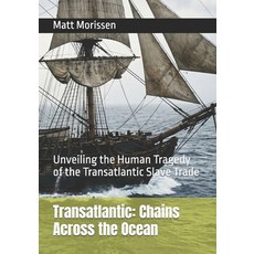 (영문도서)Transatlantic: Chains Across the Ocean: Unveiling the Human Tragedy of the Trans... Paperback, Independently Published, English, 9798195899578
