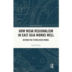 (영문도서) How Weak Regionalism in East Asia Works Well: Beyond the Flying Geese Model Hardcover, Routledge, English, 9781032613284