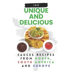 (영문도서) 165 Unique and Delicious Sauces Recipes from North South America And Europe Paperback, Independently Published, English, 9798861872584