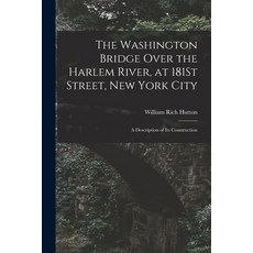 (영문도서) The Washington Bridge Over the Harlem River at 181St Street New York City: A Description of... Paperback, Legare Street Press, English, 9781017617771