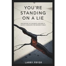 (영문도서)You're Standing on a Lie: The History of Concrete and How It Quietly Reshaped th... Paperback, Independently Published, English, 9798244741612