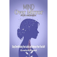 (영문도서) Mind Over Mirror: A Woman's Guide to Stop Overthinking Your Looks and Embrace Y... Paperback, Independently Published, English, 9798306150642
