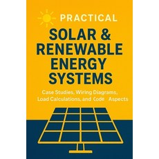 (영문도서)Practical Solar & Renewable Energy Systems: Case Studies Wiring Diagrams Load... Paperback, Independently Published, English, 9798263996529