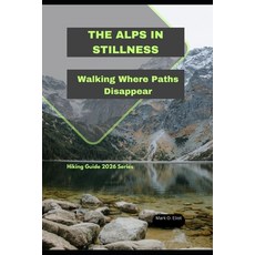 (영문도서)The Alps in Stillness: Walking Where Paths Disappear Paperback, Independently Published, English, 9798279470297