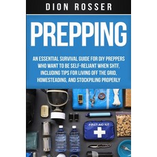 Prepping: An Essential Survival Guide for DIY Preppers Who Want to Be Self-Reliant When SHTF Includ... Paperback, Independently Published, English, 9798629074199
