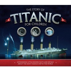 The Story of Titanic for Children: Astonishing Little-Known Facts and Details about the Most Famous ... Mass Market Paperbound, Carlton Kids