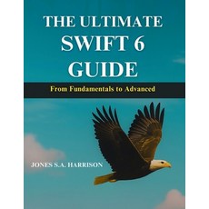 (영문도서)The Ultimate Swift 6 Guide: From Fundamentals to Advanced Paperback, Independently Published, English, 9798294434199