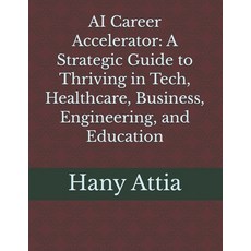 (英文圖書)AI Career Accelerator: A Strategic Guide to Thriving in Tech Healthcare Busine... 平裝版, Independently Published, 英文